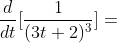 \frac{d}{dt}[\frac{1}{(3t+2)^3}] =